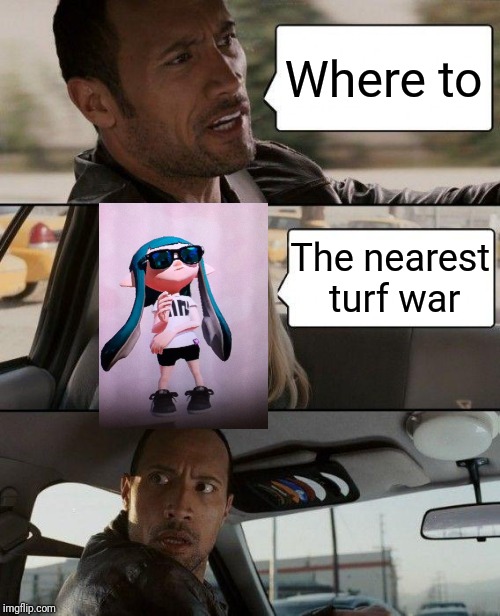 The Rock Driving Meme | Where to; The nearest turf war | image tagged in memes,the rock driving,splatoon,splatoon 2,woomy,inkling | made w/ Imgflip meme maker