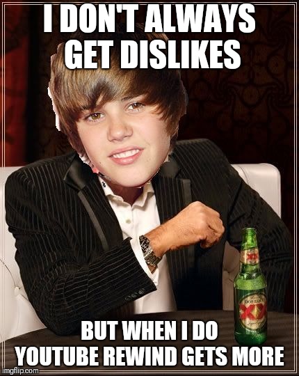 The Most Interesting Justin Bieber | I DON'T ALWAYS GET DISLIKES; BUT WHEN I DO YOUTUBE REWIND GETS MORE | image tagged in memes,the most interesting justin bieber | made w/ Imgflip meme maker