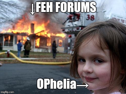 Disaster Girl Meme | ↓FEH FORUMS; OPhelia→ | image tagged in memes,disaster girl | made w/ Imgflip meme maker