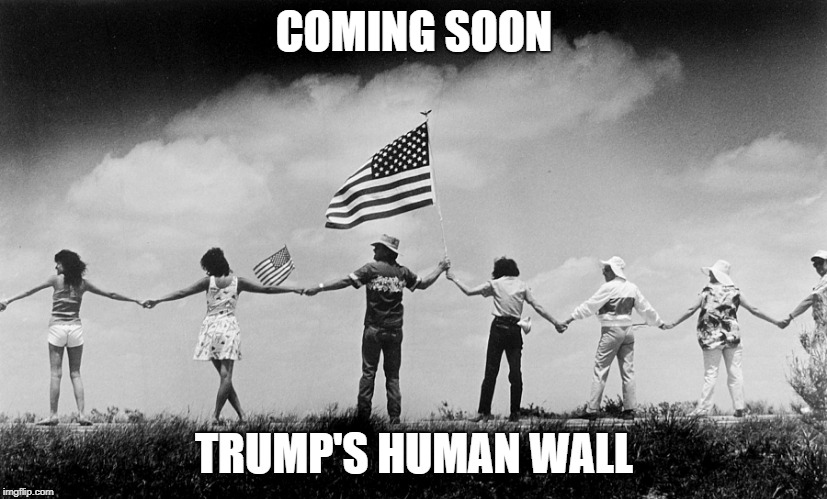 COMING SOON; TRUMP'S HUMAN WALL | image tagged in hands across america | made w/ Imgflip meme maker