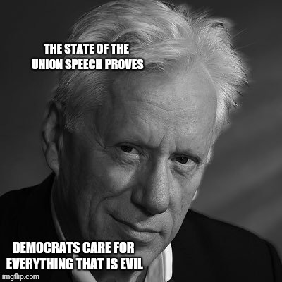 Woods | THE STATE OF THE UNION SPEECH PROVES; DEMOCRATS CARE FOR EVERYTHING THAT IS EVIL | image tagged in memes | made w/ Imgflip meme maker