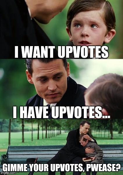 Finding Neverland Meme | I WANT UPVOTES; I HAVE UPVOTES... GIMME YOUR UPVOTES, PWEASE? | image tagged in memes,finding neverland | made w/ Imgflip meme maker