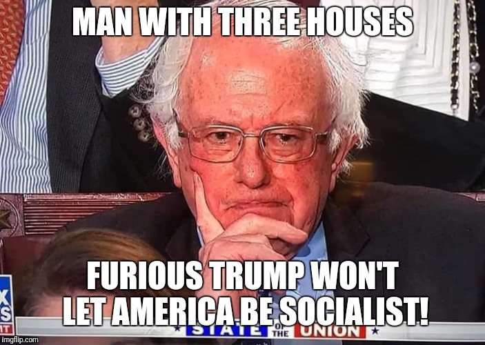 Champagne Socialist | MAN WITH THREE HOUSES; FURIOUS TRUMP WON'T LET AMERICA BE SOCIALIST! | image tagged in champagne socialist | made w/ Imgflip meme maker