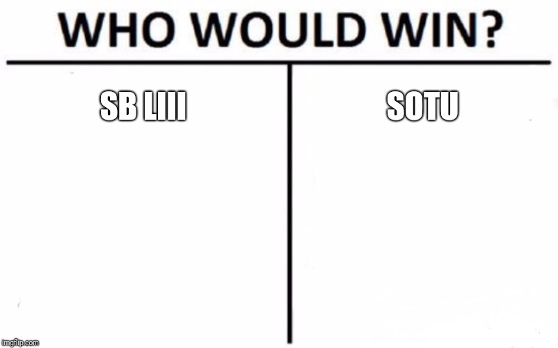 Who Would Win? Meme | SB LIII; SOTU | image tagged in memes,who would win | made w/ Imgflip meme maker