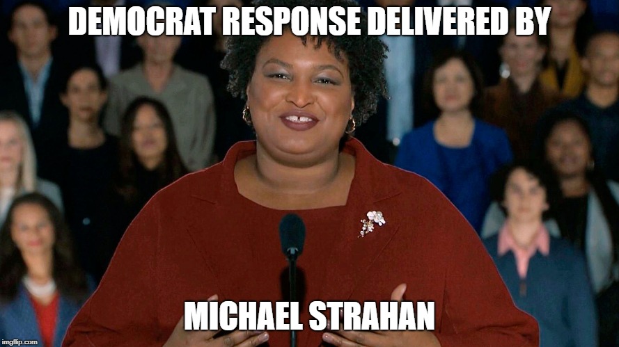 DEMOCRAT RESPONSE DELIVERED BY; MICHAEL STRAHAN | made w/ Imgflip meme maker