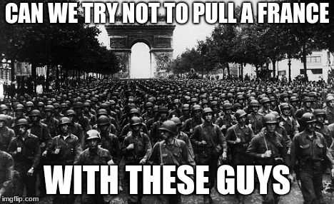 CAN WE TRY NOT TO PULL A FRANCE WITH THESE GUYS | made w/ Imgflip meme maker