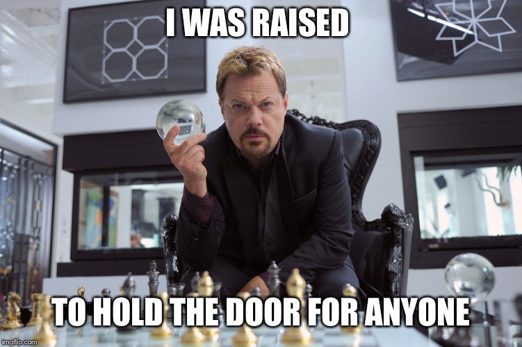 I WAS RAISED TO HOLD THE DOOR FOR ANYONE | made w/ Imgflip meme maker