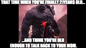 Talking back... | THAT TIME WHEN YOU'RE FINALLY 21YEARS OLD... ...AND THINK YOU'RE OLD ENOUGH TO TALK BACK TO YOUR MOM. | image tagged in league of legends,sion,irelia,mom | made w/ Imgflip meme maker
