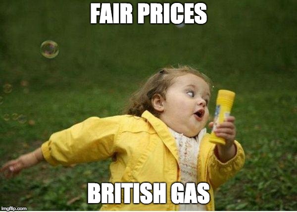 Chubby Bubbles Girl | FAIR PRICES; BRITISH GAS | image tagged in memes,chubby bubbles girl | made w/ Imgflip meme maker