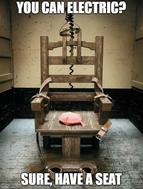 Electric Chair | YOU CAN ELECTRIC? SURE, HAVE A SEAT | image tagged in electric chair | made w/ Imgflip meme maker