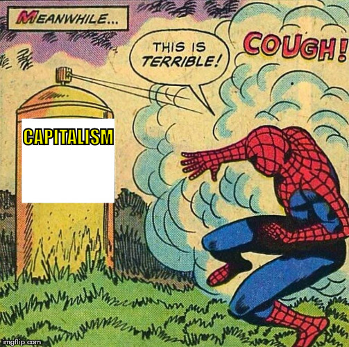 Spiderman Spray | CAPITALISM | image tagged in spiderman spray | made w/ Imgflip meme maker