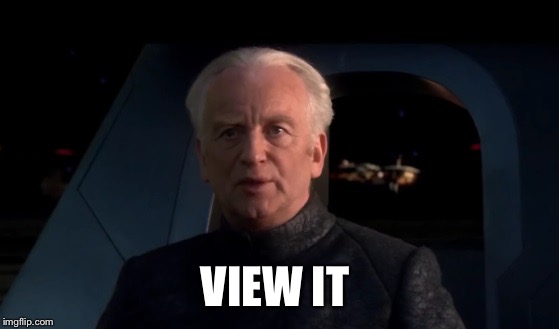 When my friend asks what to do with the video I sent him  | VIEW IT | image tagged in palpatine do it,PrequelMemes | made w/ Imgflip meme maker