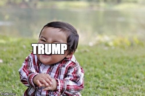 Evil Toddler | TRUMP | image tagged in memes,evil toddler | made w/ Imgflip meme maker