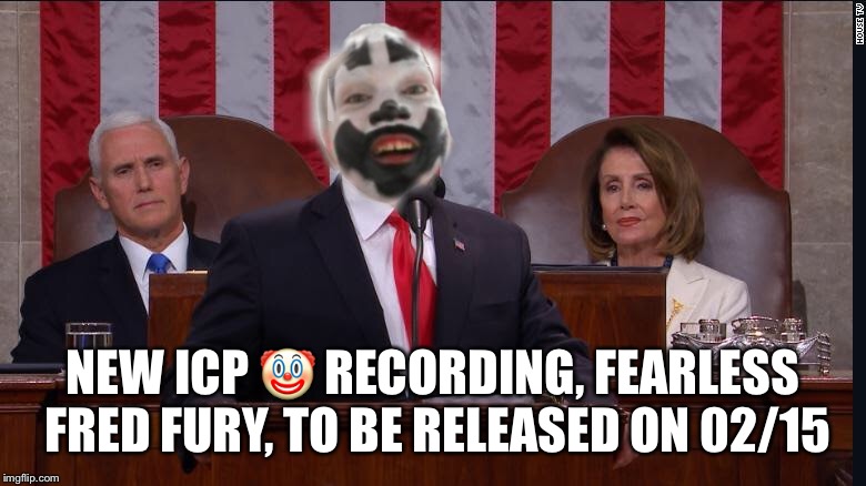NEW ICP 🤡 RECORDING, FEARLESS FRED FURY, TO BE RELEASED ON 02/15 | image tagged in insane clown posse | made w/ Imgflip meme maker