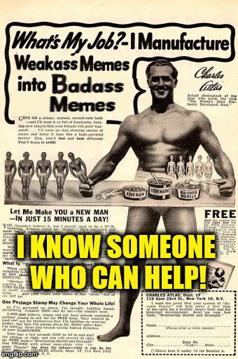 I KNOW SOMEONE WHO CAN HELP! | made w/ Imgflip meme maker