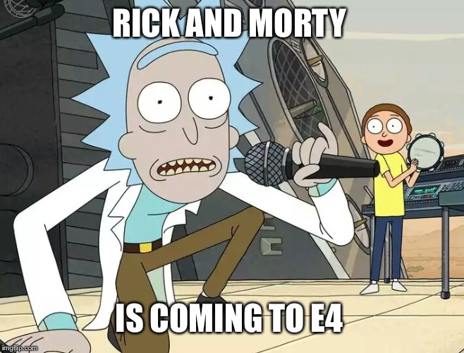 Rick and Morty Get Schwifty | RICK AND MORTY; IS COMING TO E4 | image tagged in rick and morty get schwifty | made w/ Imgflip meme maker