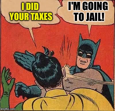 One last slap for the Batman. | I'M GOING TO JAIL! I DID YOUR TAXES | image tagged in memes,batman slapping robin,taxes,funny | made w/ Imgflip meme maker