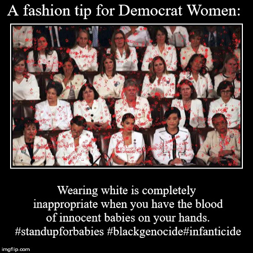 Fashion tip. | image tagged in demotivationals,democrat women,baby killers,abortion is murder | made w/ Imgflip demotivational maker