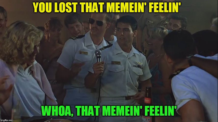 YOU LOST THAT MEMEIN' FEELIN' WHOA, THAT MEMEIN' FEELIN' | made w/ Imgflip meme maker