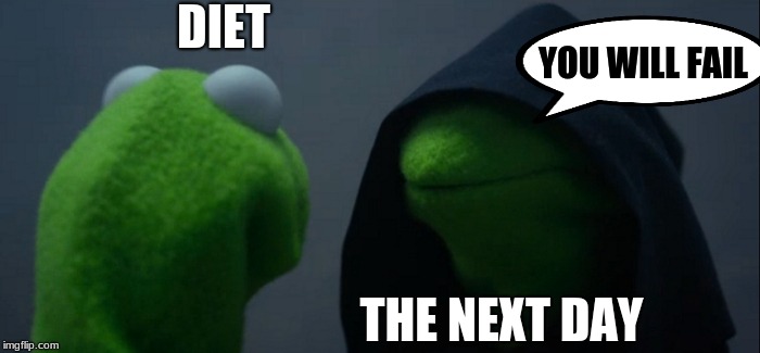 Evil Kermit | DIET; YOU WILL FAIL; THE NEXT DAY | image tagged in memes,evil kermit | made w/ Imgflip meme maker