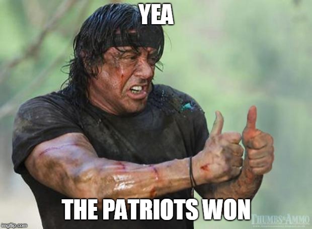 Thumbs Up Rambo | YEA THE PATRIOTS WON | image tagged in thumbs up rambo | made w/ Imgflip meme maker