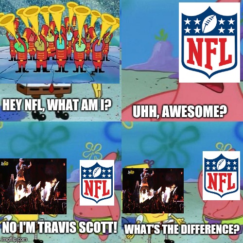 Sweet Victory | UHH, AWESOME? HEY NFL, WHAT AM I? NO I'M TRAVIS SCOTT! WHAT'S THE DIFFERENCE? | image tagged in funny,sweet victory | made w/ Imgflip meme maker