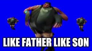 DEAFAULTIAN | LIKE FATHER LIKE SON | image tagged in deafaultian | made w/ Imgflip meme maker