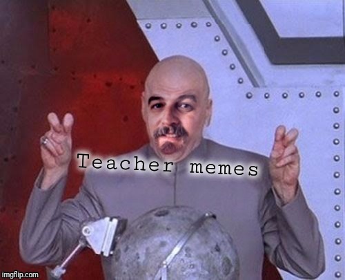  Teacher memes | image tagged in dr evil air quotes | made w/ Imgflip meme maker