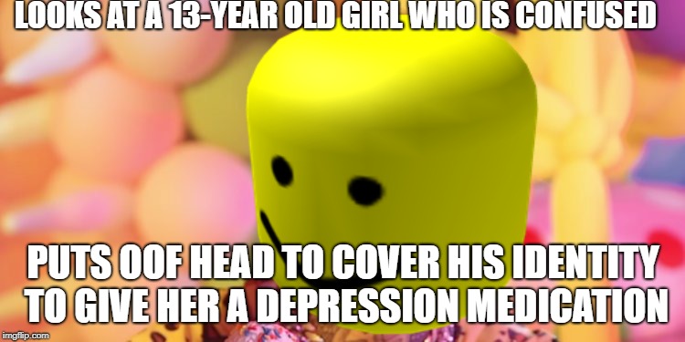 6ix9ine oofhead man | LOOKS AT A 13-YEAR OLD GIRL WHO IS CONFUSED; PUTS OOF HEAD TO COVER HIS IDENTITY TO GIVE HER A DEPRESSION MEDICATION | image tagged in bathroom | made w/ Imgflip meme maker