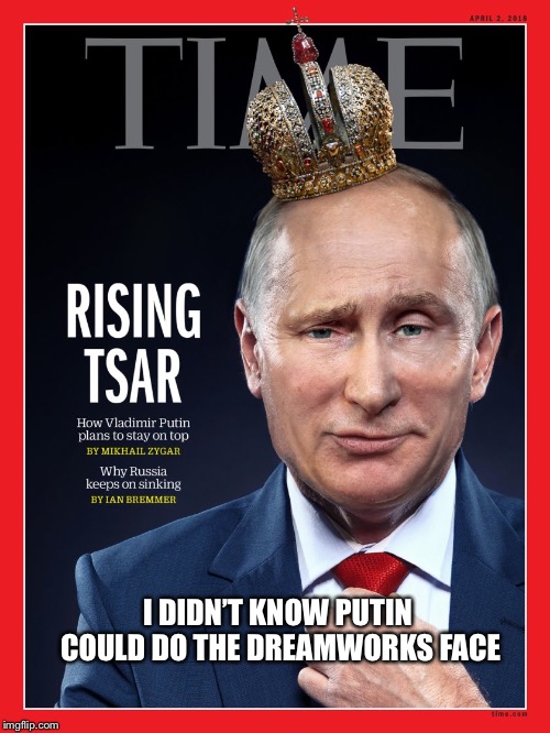 Putin DreamWorks Face | I DIDN’T KNOW PUTIN COULD DO THE DREAMWORKS FACE | image tagged in dreamworks face,vladimir putin,russia,memes | made w/ Imgflip meme maker