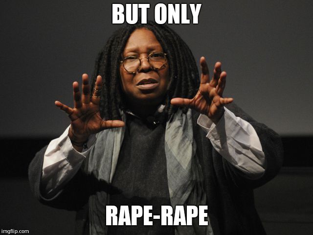 Whoopi Goldberg Crazy | BUT ONLY **PE-RAPE | image tagged in whoopi goldberg crazy | made w/ Imgflip meme maker