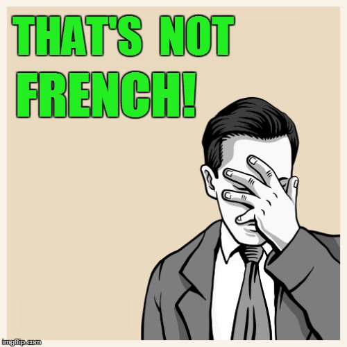 THAT'S  NOT FRENCH! | made w/ Imgflip meme maker