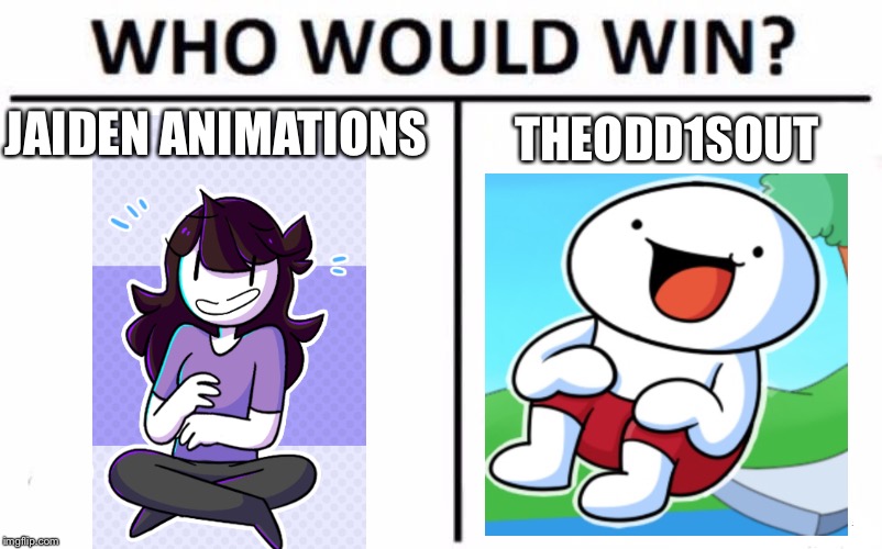 Who Would Win? | JAIDEN ANIMATIONS; THEODD1SOUT | image tagged in memes,who would win | made w/ Imgflip meme maker