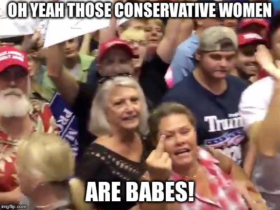 OH YEAH THOSE CONSERVATIVE WOMEN ARE BABES! | made w/ Imgflip meme maker