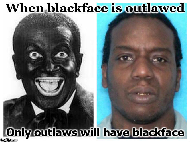 Blackface | image tagged in criminal,black | made w/ Imgflip meme maker