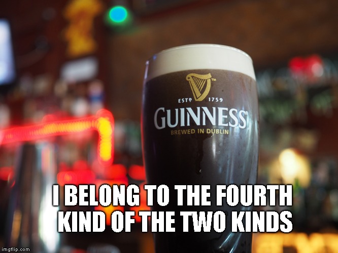 I BELONG TO THE FOURTH KIND OF THE TWO KINDS | made w/ Imgflip meme maker