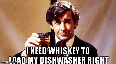 I NEED WHISKEY TO LOAD MY DISHWASHER RIGHT | made w/ Imgflip meme maker