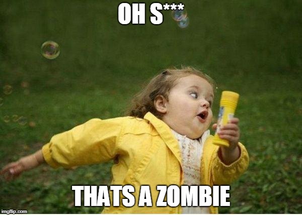 Chubby Bubbles Girl | OH S***; THATS A ZOMBIE | image tagged in memes,chubby bubbles girl | made w/ Imgflip meme maker