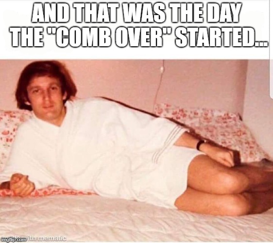 Young Drump | AND THAT WAS THE DAY THE "COMB OVER" STARTED... | image tagged in young drump | made w/ Imgflip meme maker
