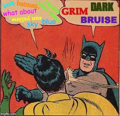 Batman Slapping Robin | but; batman, DARK; GREEN? GRIM; FRESH-LAWN; what about; BRUISE; sun yellow; blue; sky | image tagged in memes,batman slapping robin,batman,robin,batman and robin,pain | made w/ Imgflip meme maker