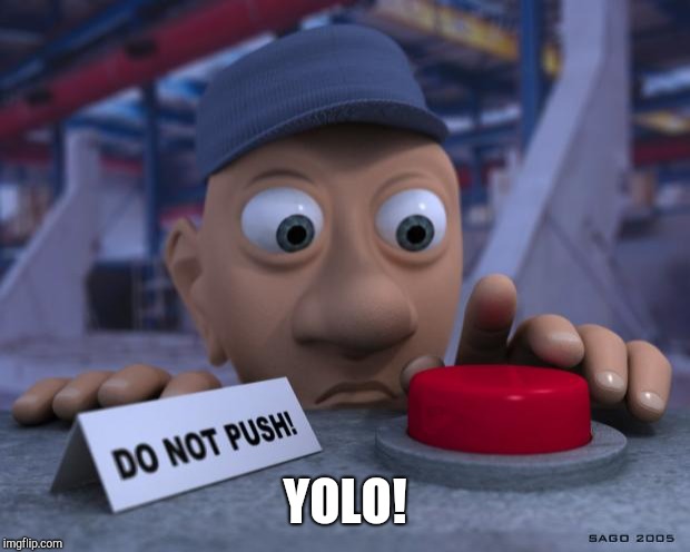 Big Red Button |  YOLO! | image tagged in big red button | made w/ Imgflip meme maker