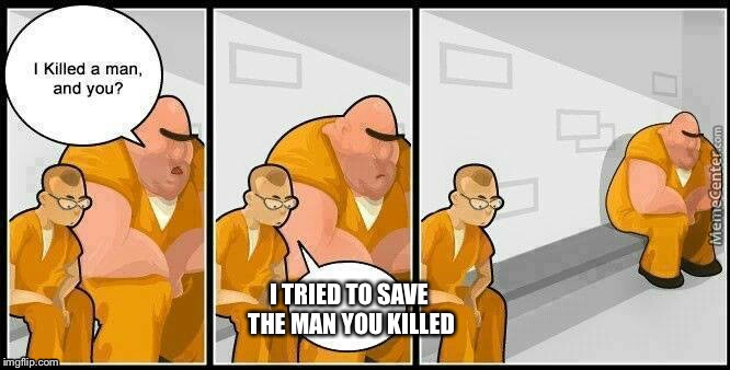 A Doctor’s Life (Sentence) | I TRIED TO SAVE THE MAN YOU KILLED | image tagged in prisoners blank | made w/ Imgflip meme maker