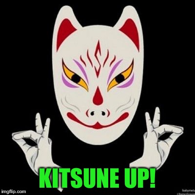 KITSUNE UP! | made w/ Imgflip meme maker