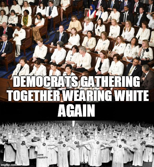 DEMOCRATS GATHERING TOGETHER WEARING WHITE AGAIN | image tagged in toxic femininity | made w/ Imgflip meme maker