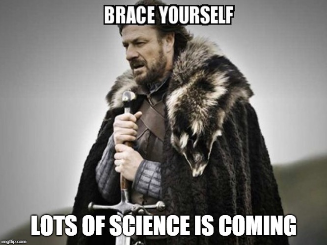 Brace yourself  | LOTS OF SCIENCE IS COMING | image tagged in brace yourself | made w/ Imgflip meme maker