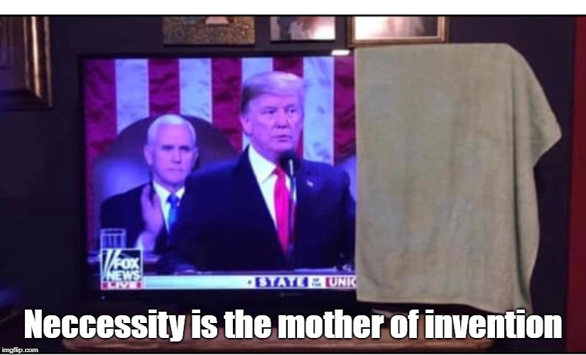 When you're tired of  Pelosi moving the false teeth around in her mouth! | Neccessity is the mother of invention | image tagged in nancy pelosi,donald trump sotu | made w/ Imgflip meme maker
