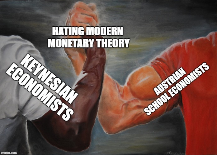 Epic Handshake Meme | HATING MODERN MONETARY THEORY; AUSTRIAN SCHOOL ECONOMISTS; KEYNESIAN ECONOMISTS | image tagged in epic handshake | made w/ Imgflip meme maker