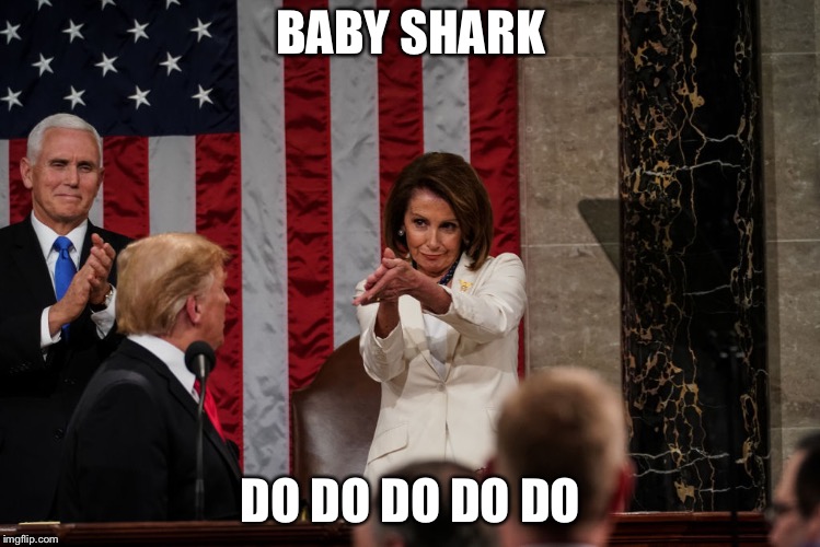 Pelosi clap | BABY SHARK; DO DO DO DO DO | image tagged in pelosi clap | made w/ Imgflip meme maker