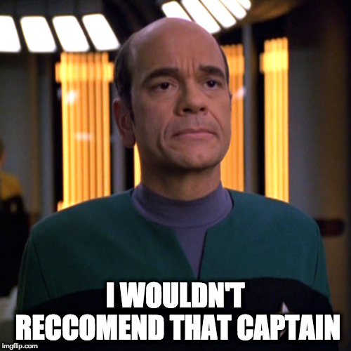 I WOULDN'T RECCOMEND THAT CAPTAIN | image tagged in star trek voyager emh doctor | made w/ Imgflip meme maker