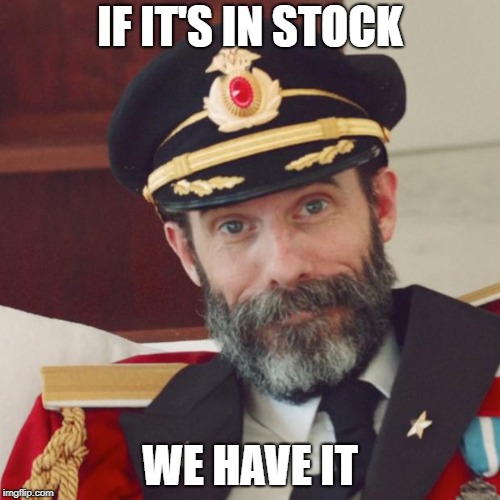 Captain Obvious | IF IT'S IN STOCK; WE HAVE IT | image tagged in captain obvious | made w/ Imgflip meme maker